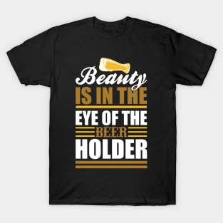 Beauty Is In The Eye of The Beer Holder T Shirt For Women Men T-Shirt